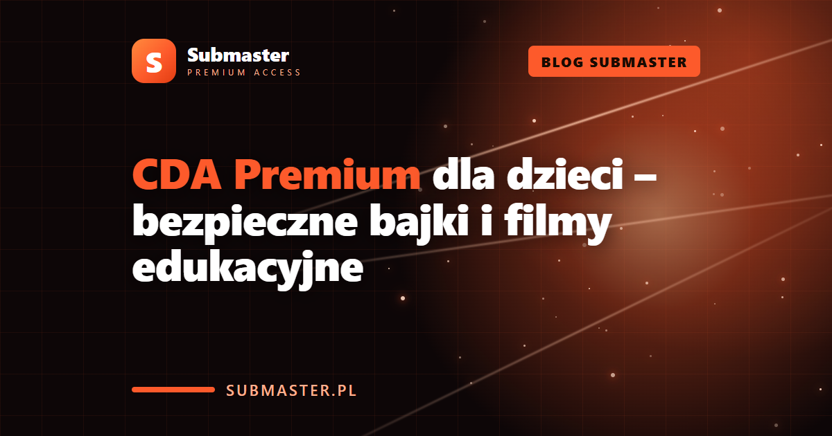 CDA Premium dla dzieci – bezpieczne bajki i filmy edukacyjne