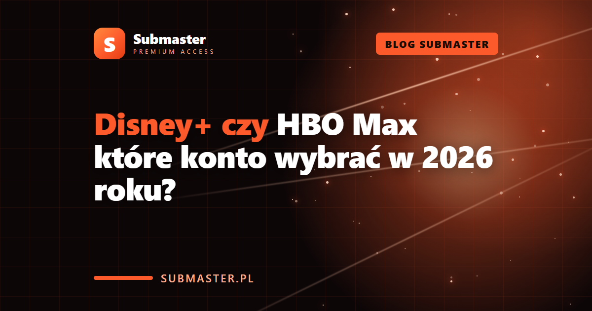 Disney+ czy HBO Max które konto wybrać w 2026 roku?