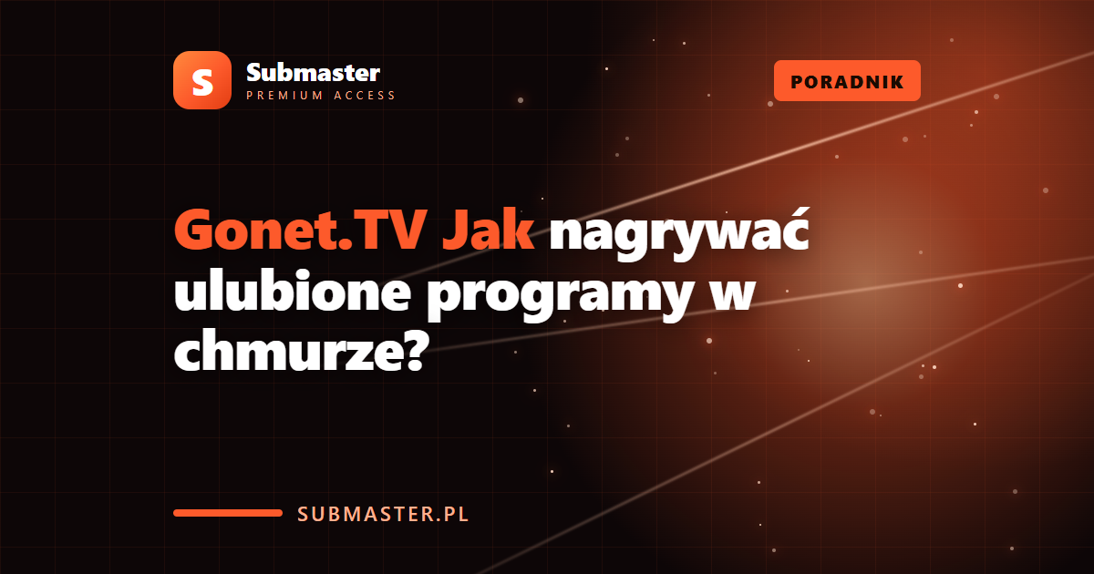Gonet.TV Jak nagrywać ulubione programy w chmurze?