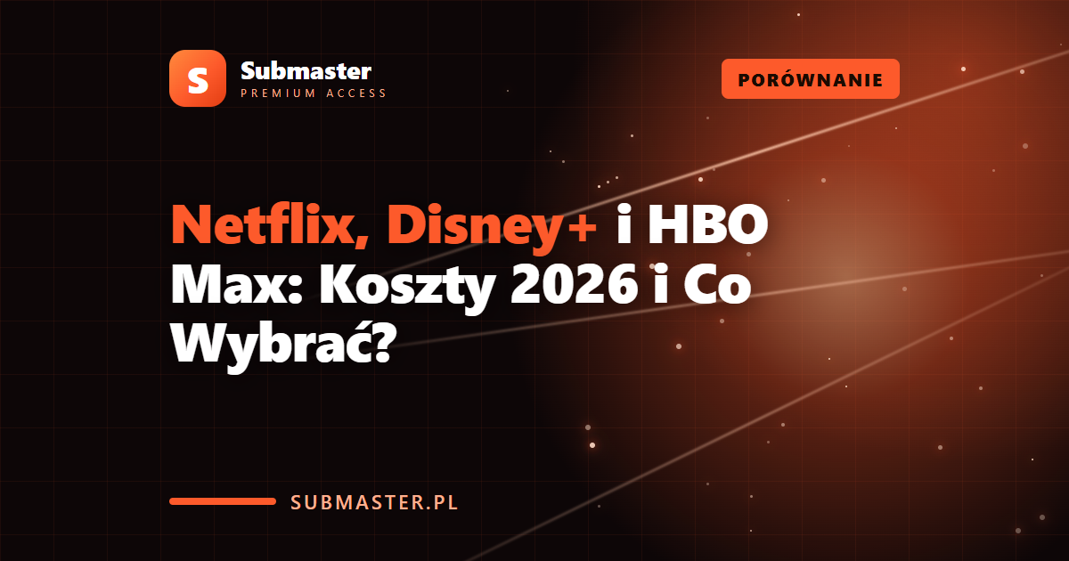 Netflix, Disney+ i HBO Max: Koszty 2026 i Co Wybrać?