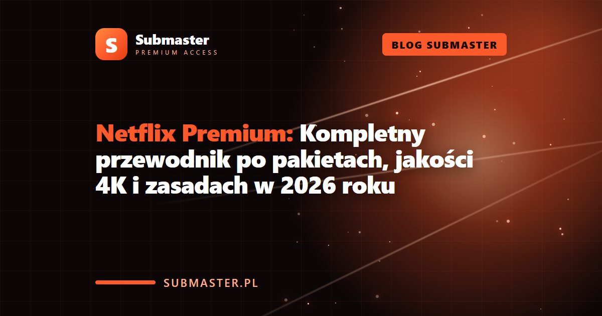 Netflix Premium: Kompletny przewodnik po pakietach, jakości 4K i zasadach w 2026 roku