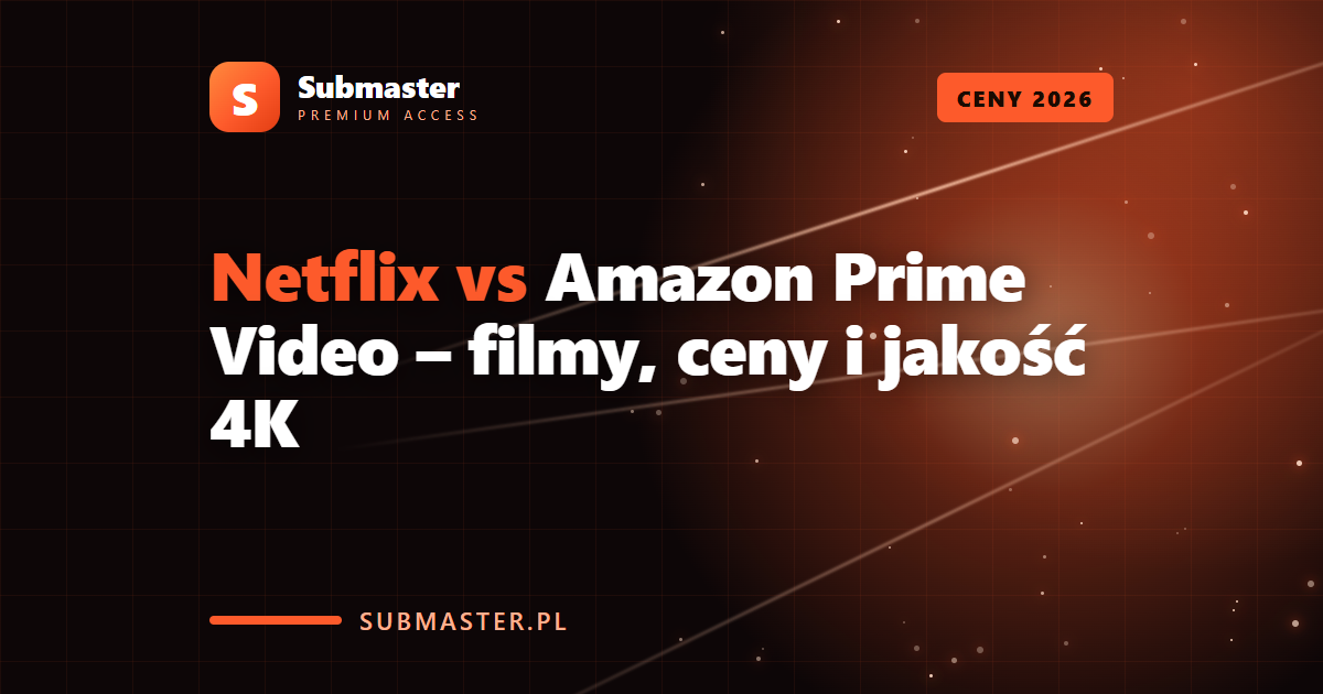 Netflix vs Amazon Prime Video – filmy, ceny i jakość 4K