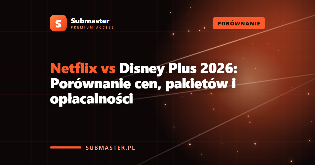 Netflix vs Disney Plus 2026: Porównanie cen, pakietów i opłacalności