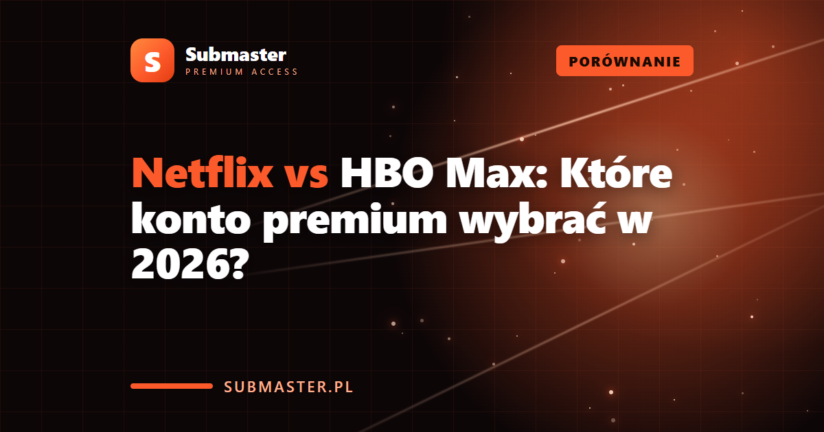 Netflix vs HBO Max: Które konto premium wybrać w 2026?