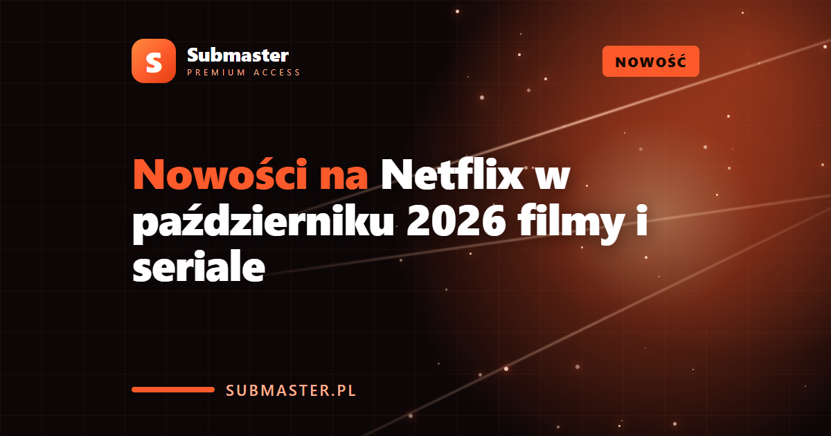 Nowości na Netflix w październiku 2026 filmy i seriale