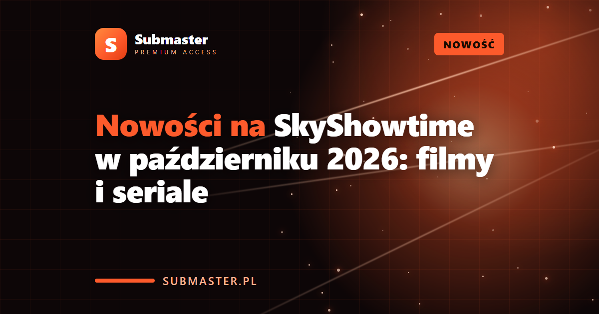 Nowości na SkyShowtime w październiku 2026: filmy i seriale